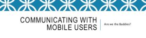 Communicating with Mobile Users